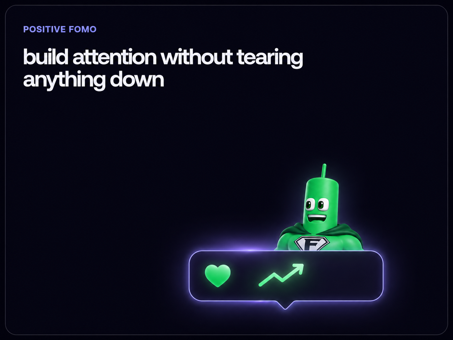 Positive Fomo: build attention without tearing anything down